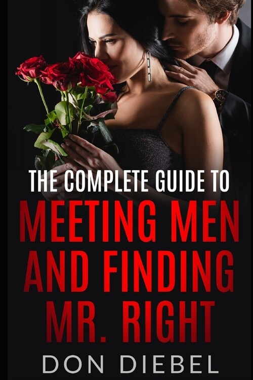 The Complete Guide to Meeting Men and Finding Mr. Right (Paperback)