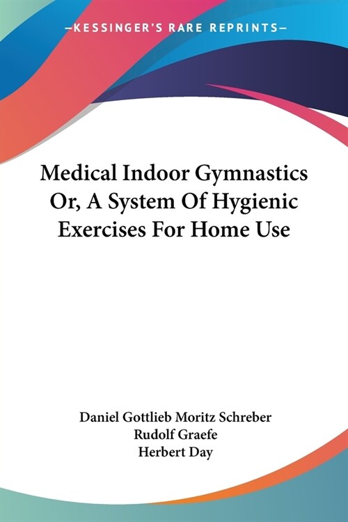 Medical Indoor Gymnastics Or, A System Of Hygienic Exercises For Home Use (Paperback)