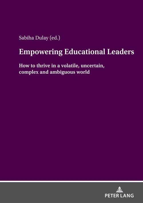 Empowering Educational Leaders: How to Thrive in a Volatile, Uncertain, Complex and Ambiguous World (Hardcover)