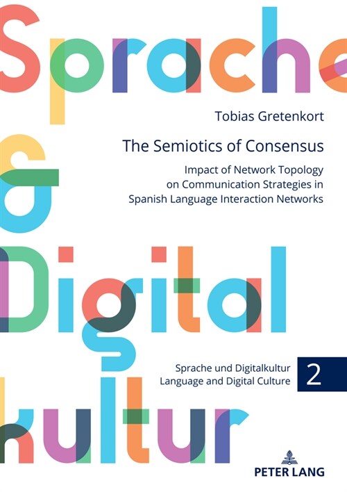 The Semiotics of Consensus: Impact of Network Topology on Communication Strategies in Spanish Language Interaction Networks (Hardcover)