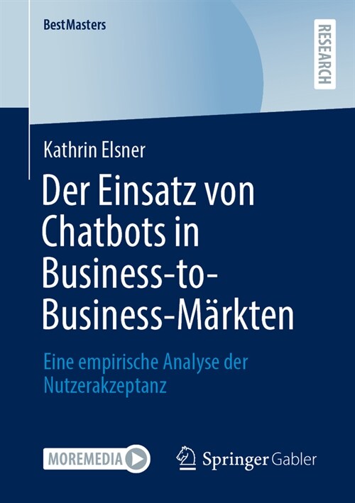 Der Einsatz Von Chatbots in Business-To-Business-M?kten: Eine Empirische Analyse Der Nutzerakzeptanz (Paperback, 1. Aufl. 2023)