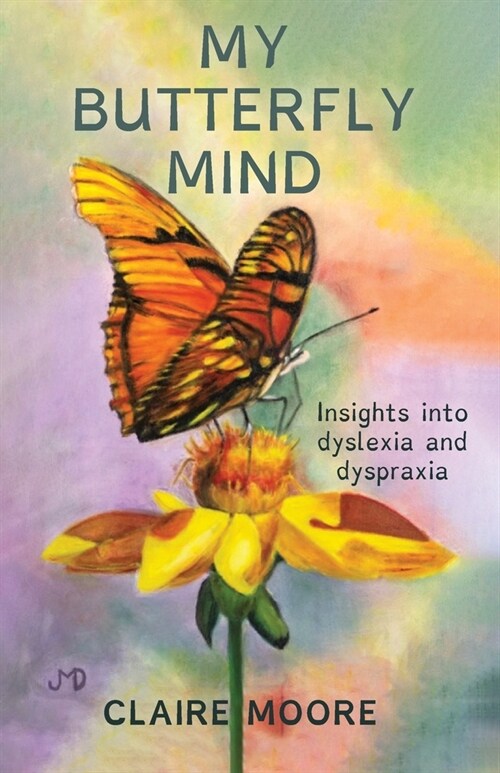 My Butterfly Mind: Insights into dyslexia and dyspraxia (Paperback)