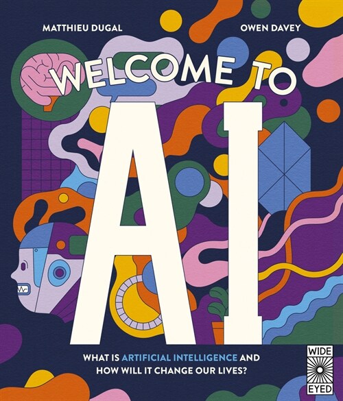 Welcome to AI: What Is Artificial Intelligence and How Will It Change Our Lives? (Hardcover)