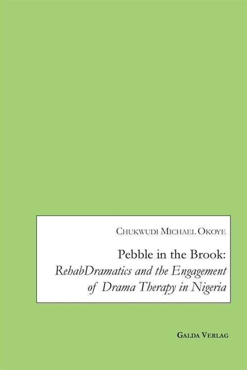 Pebble in the Brook: RehabDramatics and the Engagement of Drama Therapy in Nigeria (Paperback)