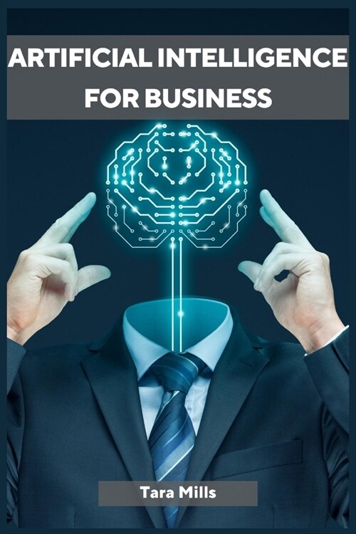 Artificial Intelligence for Business: Transforming Industries and Driving Growth with AI Strategies (2023 Guide for Beginners) (Paperback)