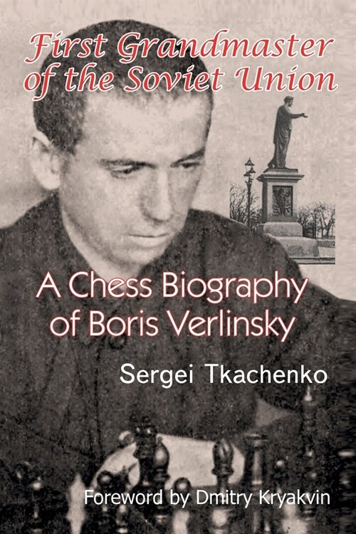 First Grandmaster of the Soviet Union: A Chess Biography of Boris Verlinsky (Paperback)