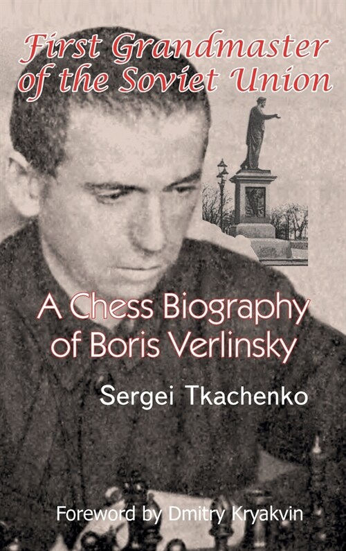 First Grandmaster of the Soviet Union: A Chess Biography of Boris Verlinsky (Hardcover)