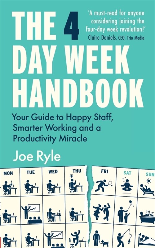 The 4 Day Week Handbook : Your Guide to Happy Staff, Smarter Working and a Productivity Miracle (Paperback)