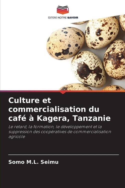 Culture et commercialisation du caf??Kagera, Tanzanie (Paperback)