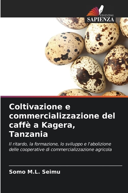 Coltivazione e commercializzazione del caff?a Kagera, Tanzania (Paperback)