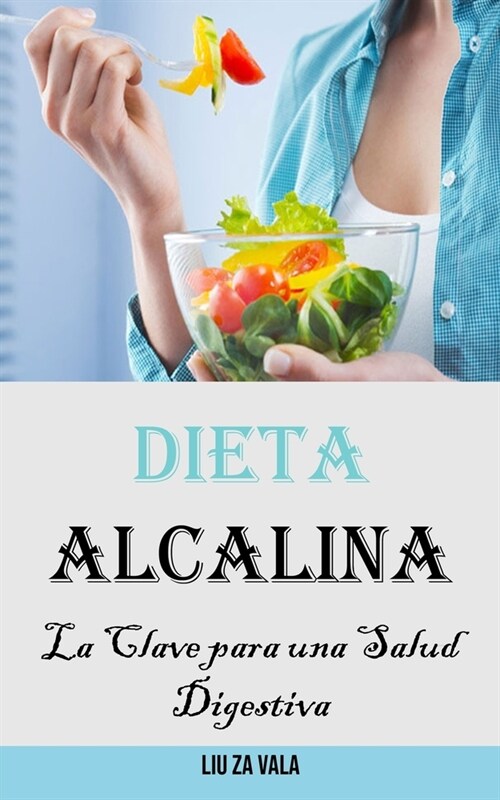 Dieta Alcalina: La Clave para una Salud Digestiva (Paperback)