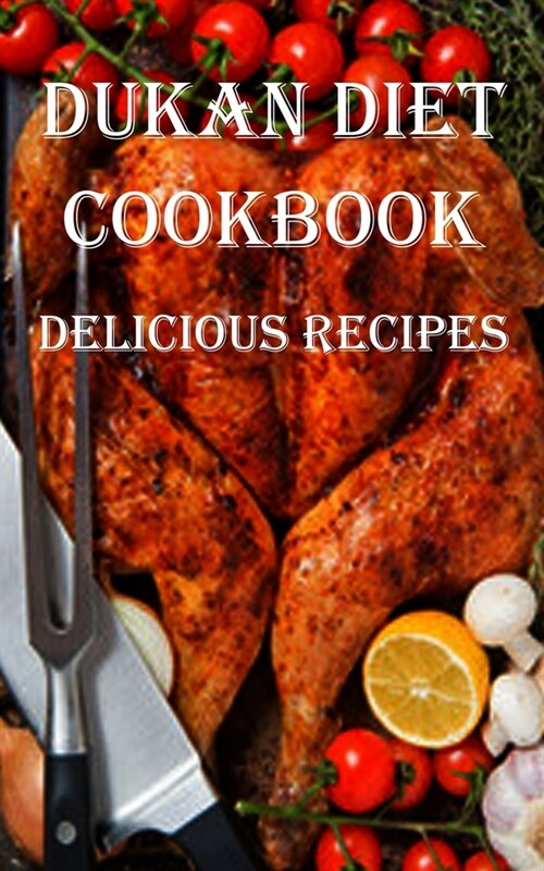 Dukan Diet Cookbook: Delicious Recipes (Paperback)