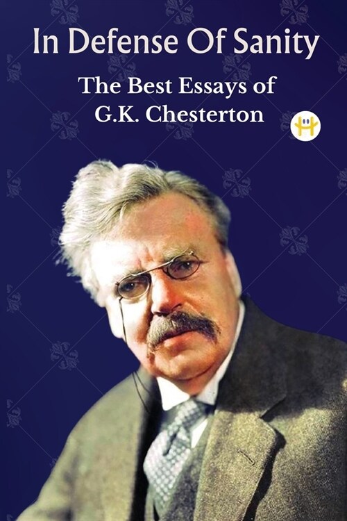 In Defense Of Sanity: The Best Essays of G.K. Chesterton (Paperback)