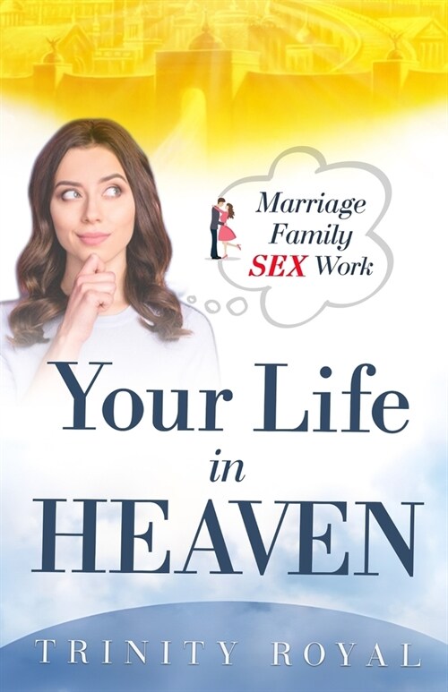Your Life in Heaven. Marriage, Family, Sex, Work (Paperback)