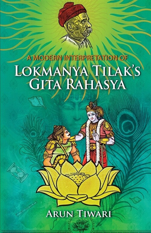 A Modern Interpretation of Lokmanya Tilaks Gita Rahasya (Paperback)