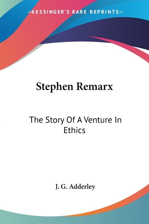 Stephen Remarx: The Story Of A Venture In Ethics (Paperback)