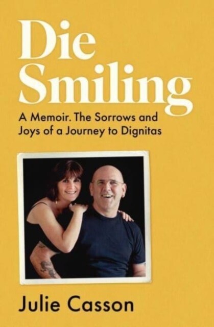 Die Smiling : A Memoir. The Sorrows and Joys of a Journey to Dignitas (Paperback)