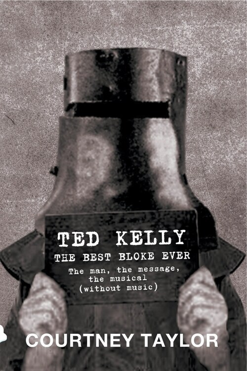 Ted Kelly: The Best Bloke Ever (Paperback)