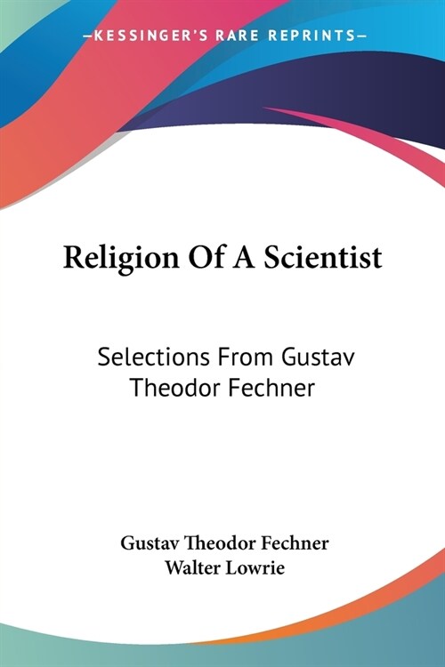 Religion Of A Scientist: Selections From Gustav Theodor Fechner (Paperback)