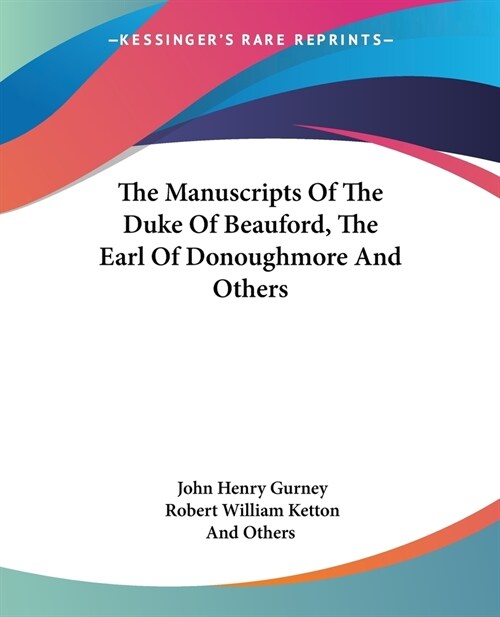 The Manuscripts Of The Duke Of Beauford, The Earl Of Donoughmore And Others (Paperback)
