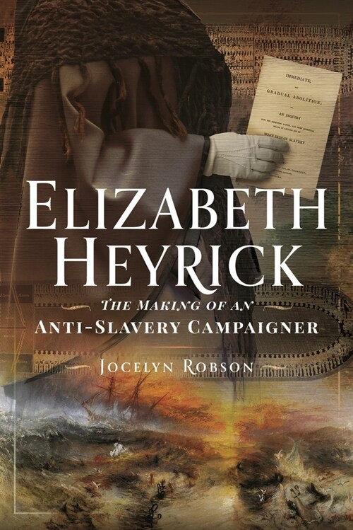 Elizabeth Heyrick: The Making of an Anti-Slavery Campaigner (Hardcover)