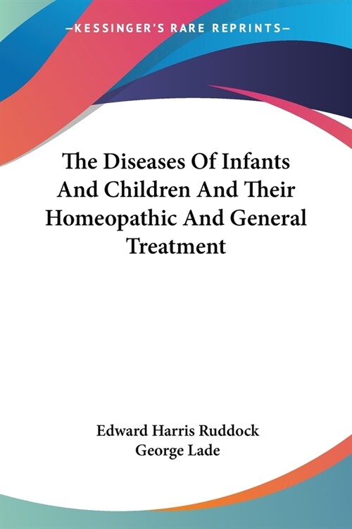 The Diseases Of Infants And Children And Their Homeopathic And General Treatment (Paperback)