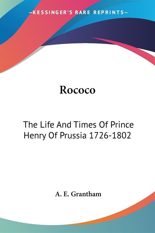 Rococo: The Life And Times Of Prince Henry Of Prussia 1726-1802 (Paperback)