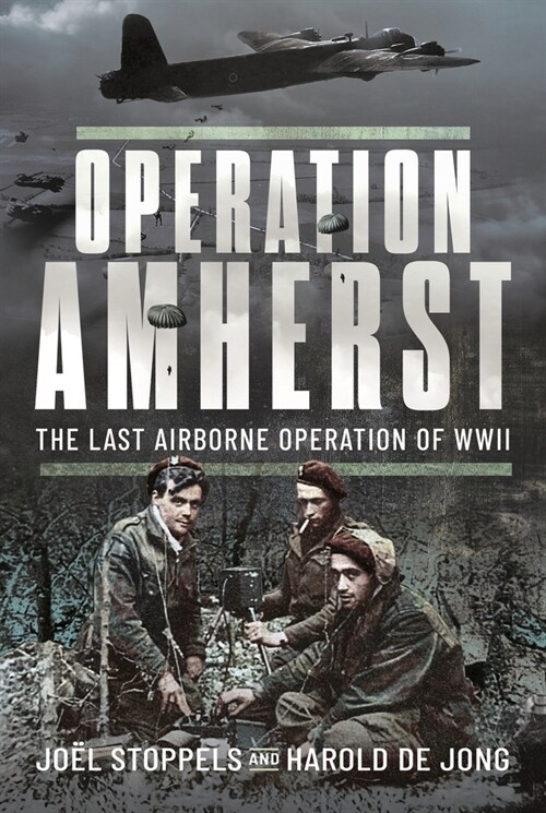 Operation Amherst : The Last Airborne Operation of WWII (Hardcover)