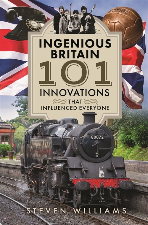 Ingenious Britain: 101 Innovations That Changed the World (Hardcover)