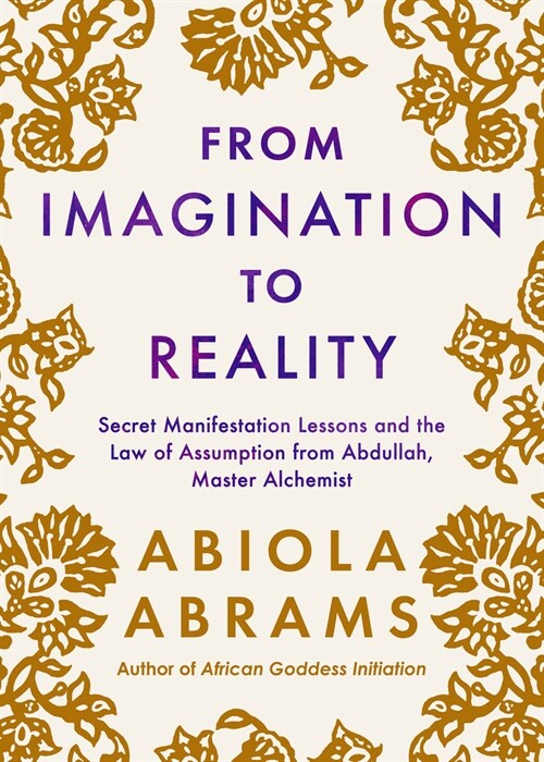 From Imagination to Reality: Secret Manifestation Lessons and the Law of Assumption from Abdullah, Master Alchemist (Hardcover)