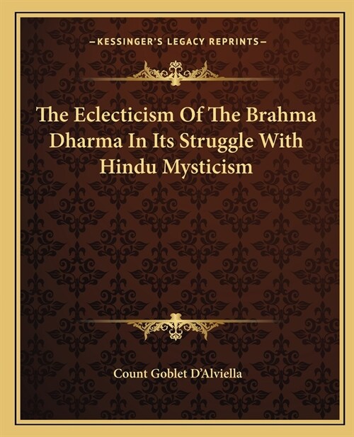The Eclecticism Of The Brahma Dharma In Its Struggle With Hindu Mysticism (Paperback)