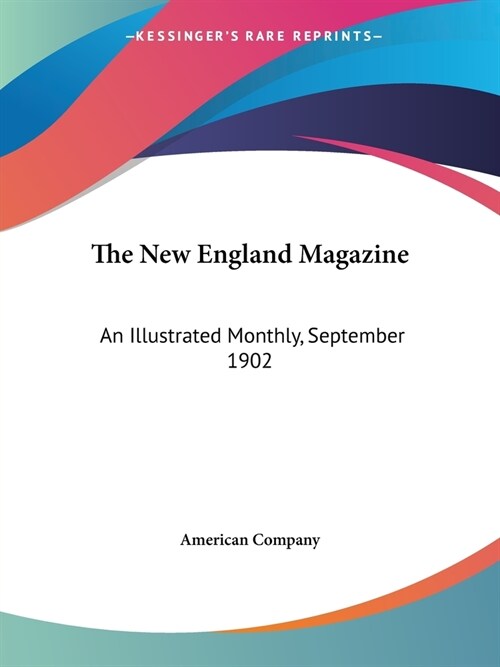 The New England Magazine: An Illustrated Monthly, September 1902 (Paperback)