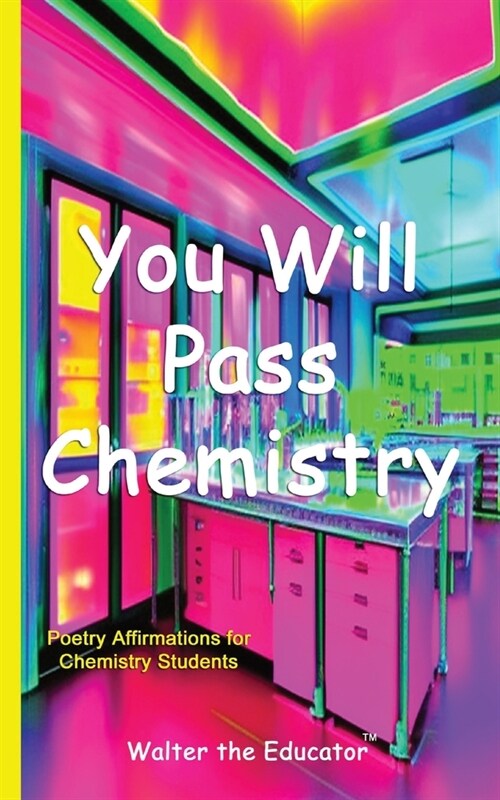 You Will Pass Chemistry: Poetry Affirmations for Chemistry Students (Paperback)