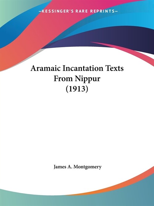 Aramaic Incantation Texts From Nippur (1913) (Paperback)