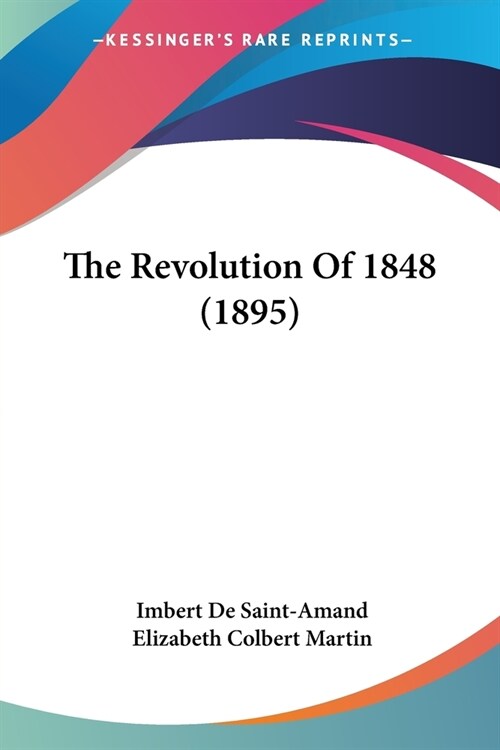 The Revolution Of 1848 (1895) (Paperback)