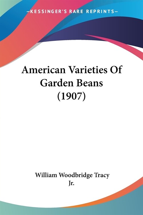American Varieties Of Garden Beans (1907) (Paperback)
