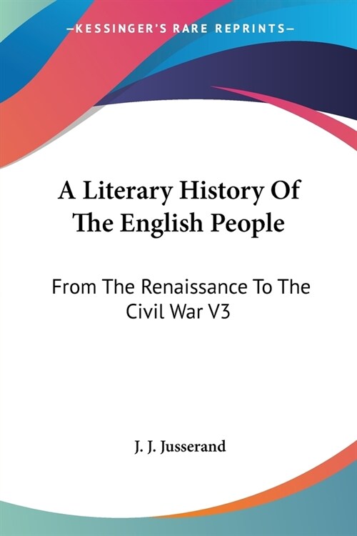 A Literary History Of The English People: From The Renaissance To The Civil War V3 (Paperback)