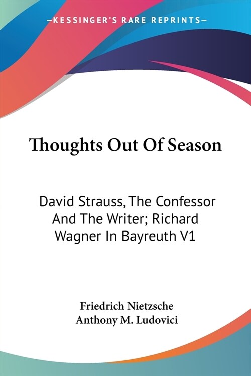 Thoughts Out Of Season: David Strauss, The Confessor And The Writer; Richard Wagner In Bayreuth V1 (Paperback)