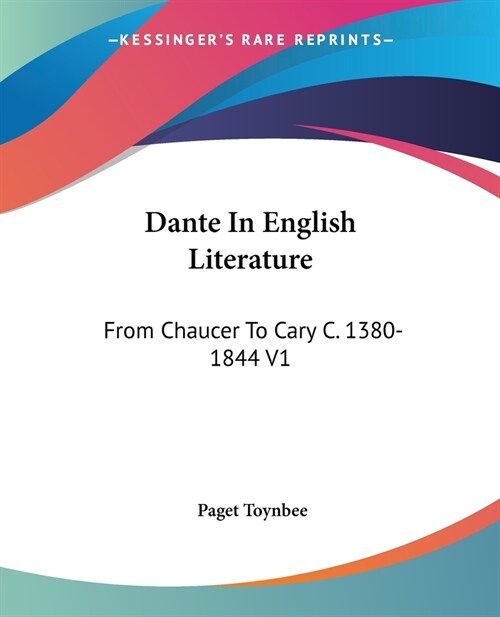 Dante In English Literature: From Chaucer To Cary C. 1380-1844 V1 (Paperback)