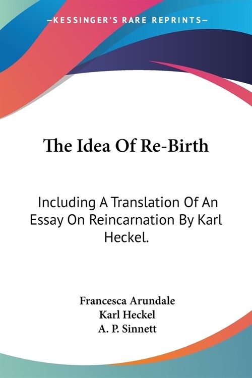 The Idea Of Re-Birth: Including A Translation Of An Essay On Reincarnation By Karl Heckel. (Paperback)