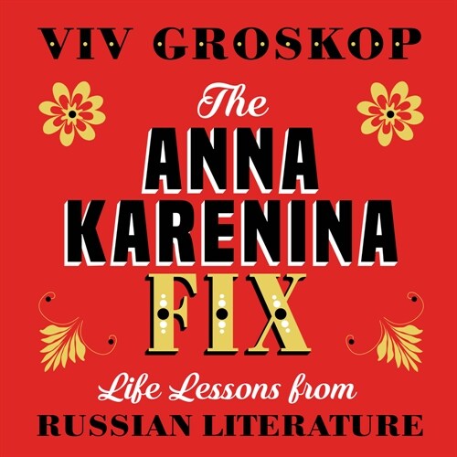 The Anna Karenina Fix: Life Lessons from Russian Literature (Other)