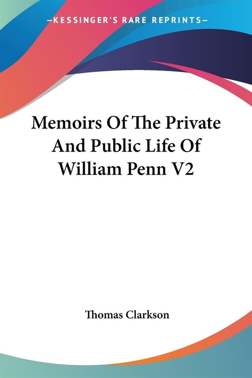 Memoirs Of The Private And Public Life Of William Penn V2 (Paperback)