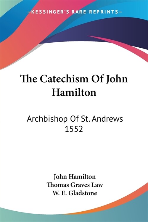 The Catechism Of John Hamilton: Archbishop Of St. Andrews 1552 (Paperback)