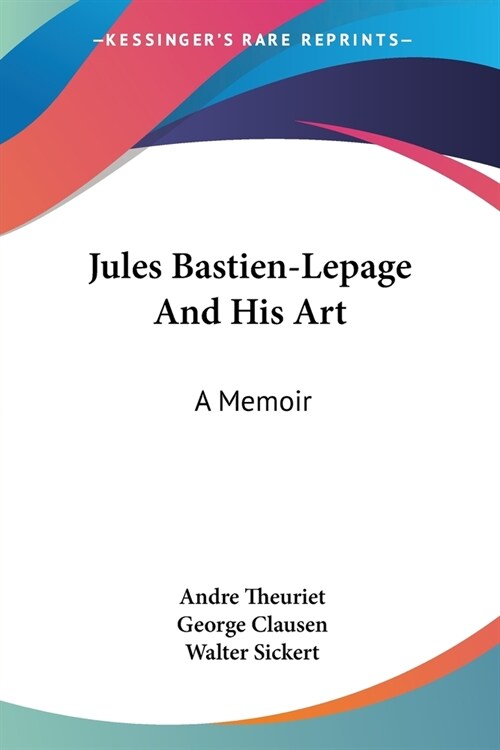 Jules Bastien-Lepage And His Art: A Memoir (Paperback)