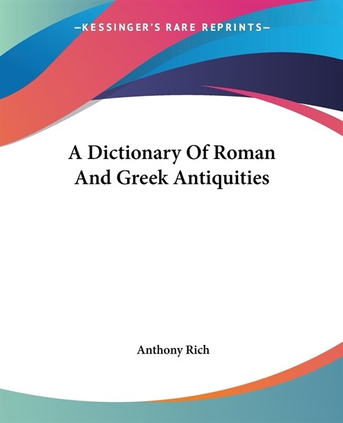 A Dictionary Of Roman And Greek Antiquities (Paperback)