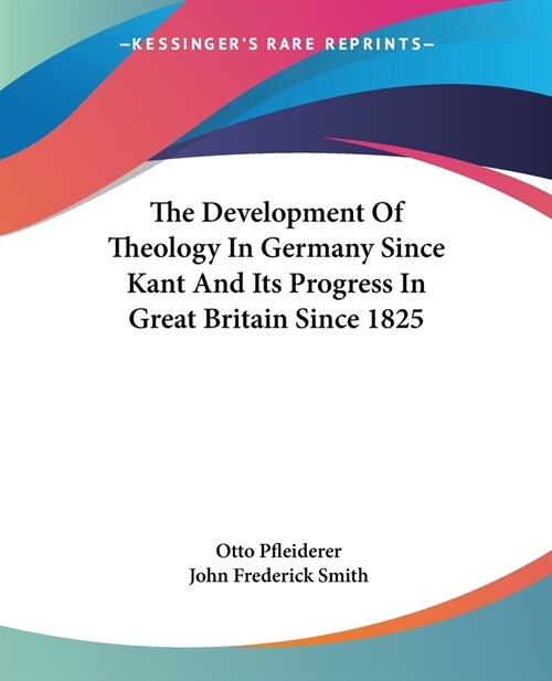 The Development Of Theology In Germany Since Kant And Its Progress In Great Britain Since 1825 (Paperback)