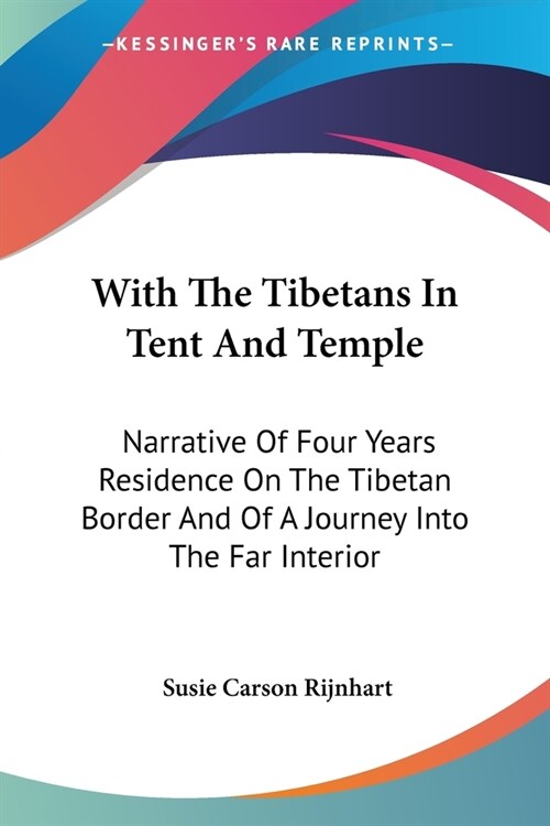 With The Tibetans In Tent And Temple: Narrative Of Four Years Residence On The Tibetan Border And Of A Journey Into The Far Interior (Paperback)