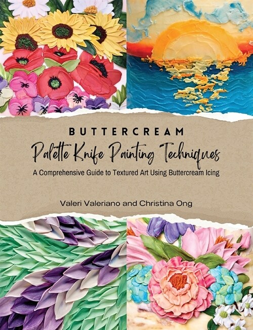 Buttercream Palette Knife Painting Techniques - A Comprehensive Guide Textured Art Using Buttercream Icing (Paperback)