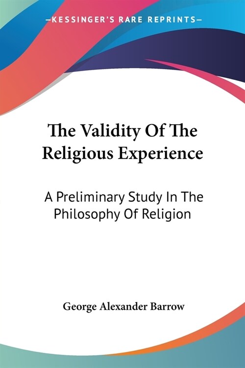 The Validity Of The Religious Experience: A Preliminary Study In The Philosophy Of Religion (Paperback)