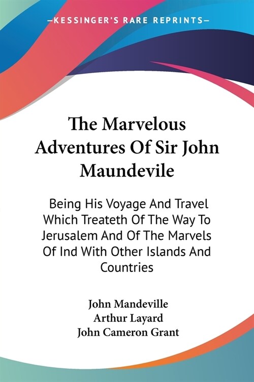 The Marvelous Adventures Of Sir John Maundevile: Being His Voyage And Travel Which Treateth Of The Way To Jerusalem And Of The Marvels Of Ind With Oth (Paperback)